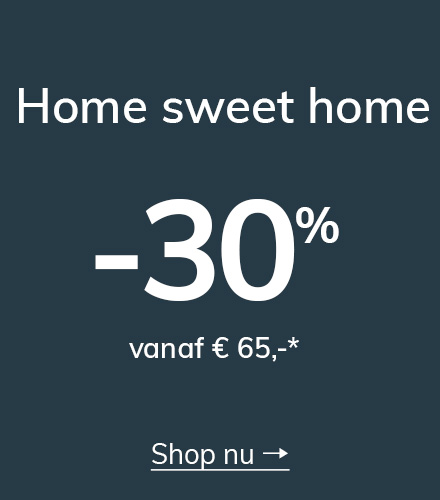 Home sweet home: -30% vanaf € 65,-*